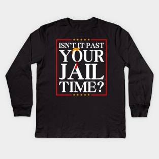 Isn’t-It-Past-Your-Jail-Time Kids Long Sleeve T-Shirt